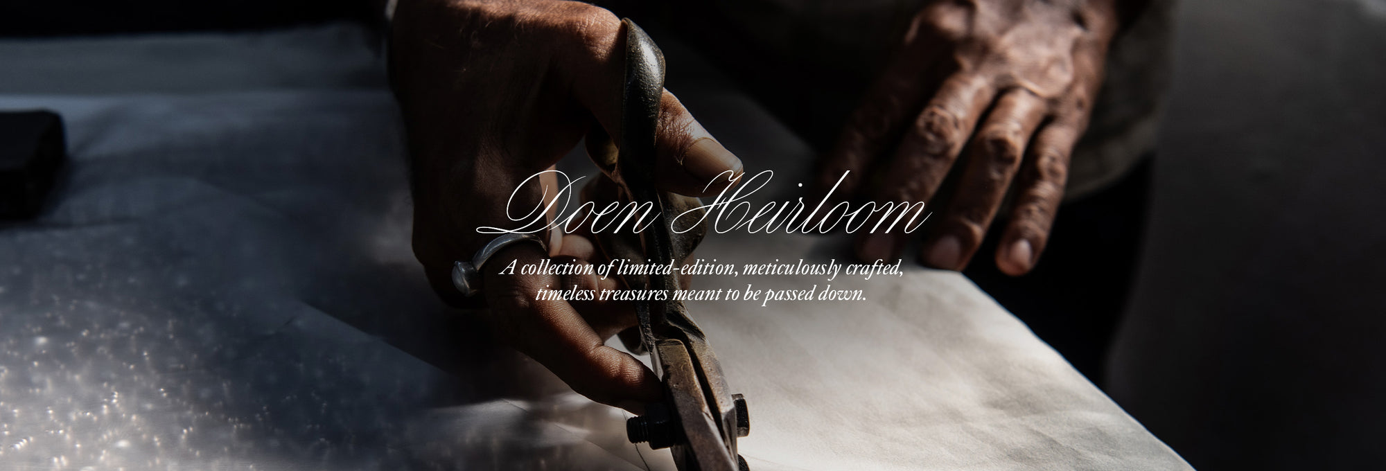 Doen Heirloom A collection of limited-edition, meticulously crafted, timeless treasures meant to be passed down.
